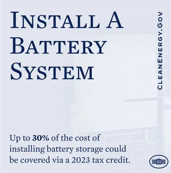 President Biden and The White House announce via the Inflation Reduction Act, taxpayers now qualify for up to 30 percent of the cost of installing battery storage at their home. 