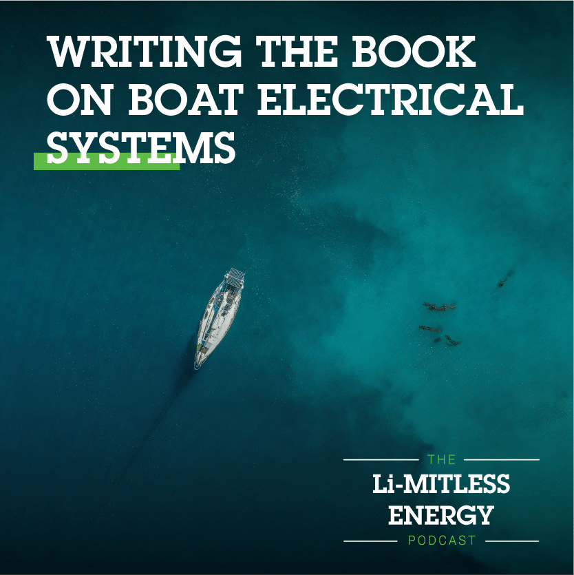 The Li-MITLESS ENERGY Podcast: Writing the Book on Boat Electrical Systems