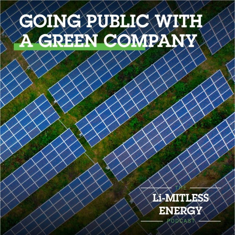 The Li-MITLESS ENERGY Podcast: Going Public with a Green Company